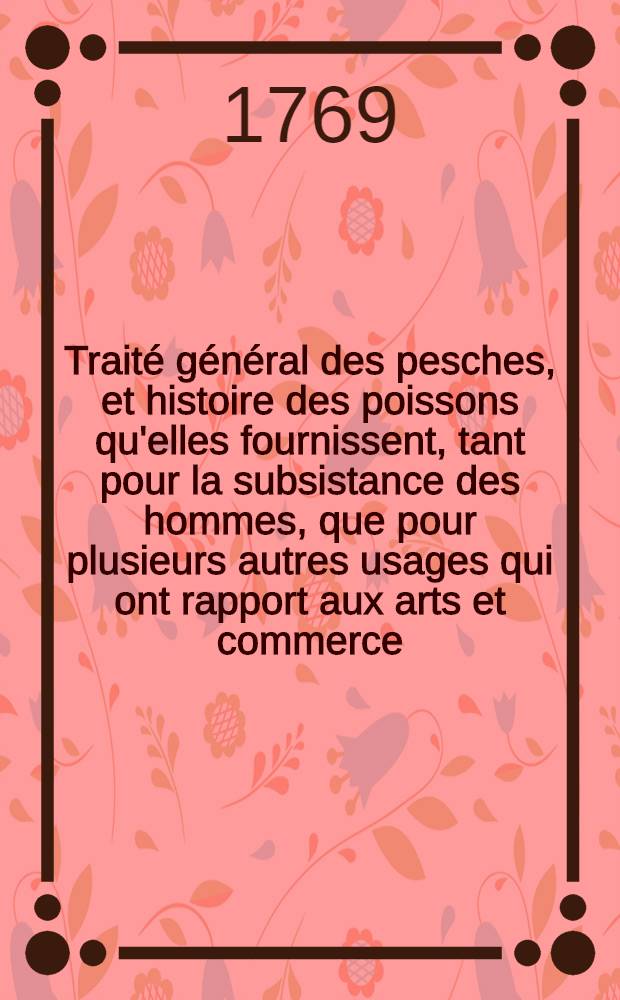 Traité général des pesches, et histoire des poissons qu'elles fournissent, tant pour la subsistance des hommes, que pour plusieurs autres usages qui ont rapport aux arts et commerce. [Pt. 1], Sect. 2