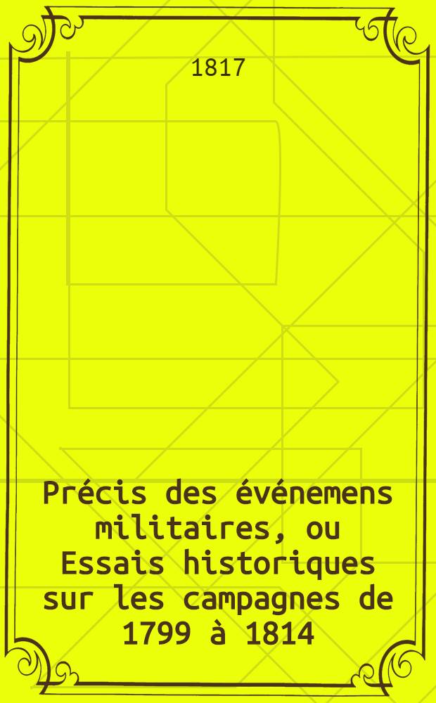Pr&eacute;cis des &eacute;v&eacute;nemens militaires, ou Essais historiques sur les campagnes de 1799 &agrave; 1814 : Avec plans et cartes. T. 6 : Campagne de 1801