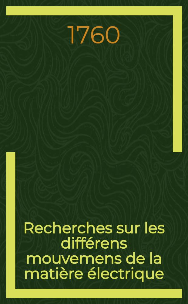 Recherches sur les diff&eacute;rens mouvemens de la mati&egrave;re &eacute;lectrique