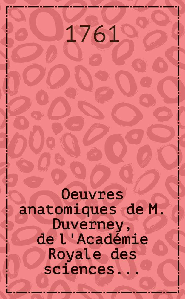 Oeuvres anatomiques de M. Duverney, de l'Académie Royale des sciences ...