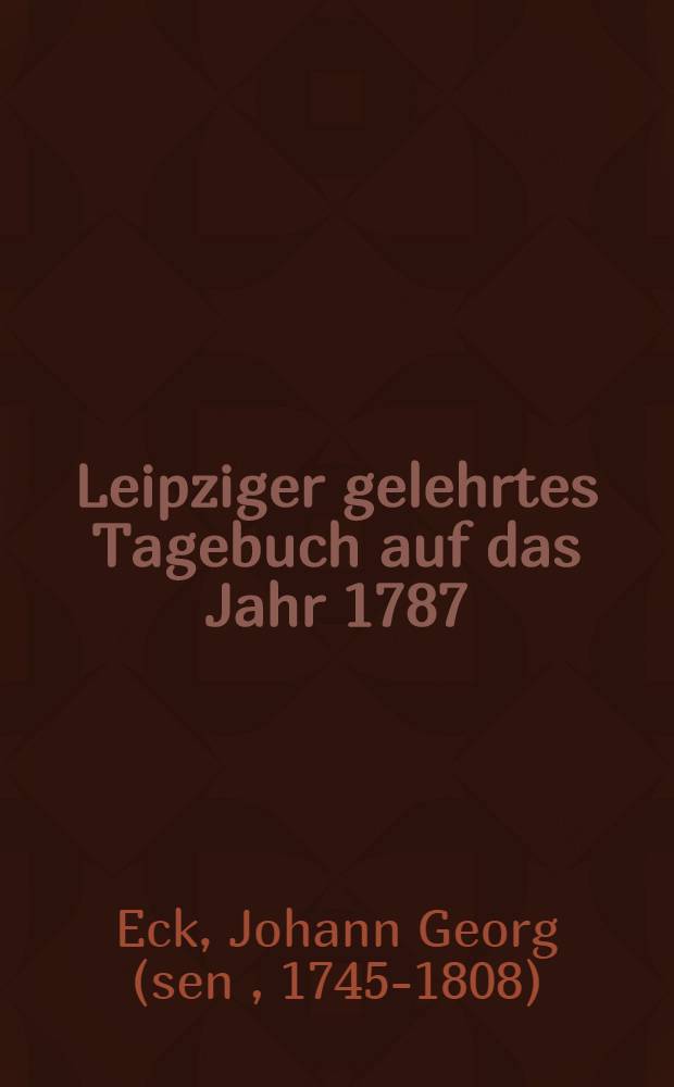 Leipziger gelehrtes Tagebuch auf das Jahr 1787