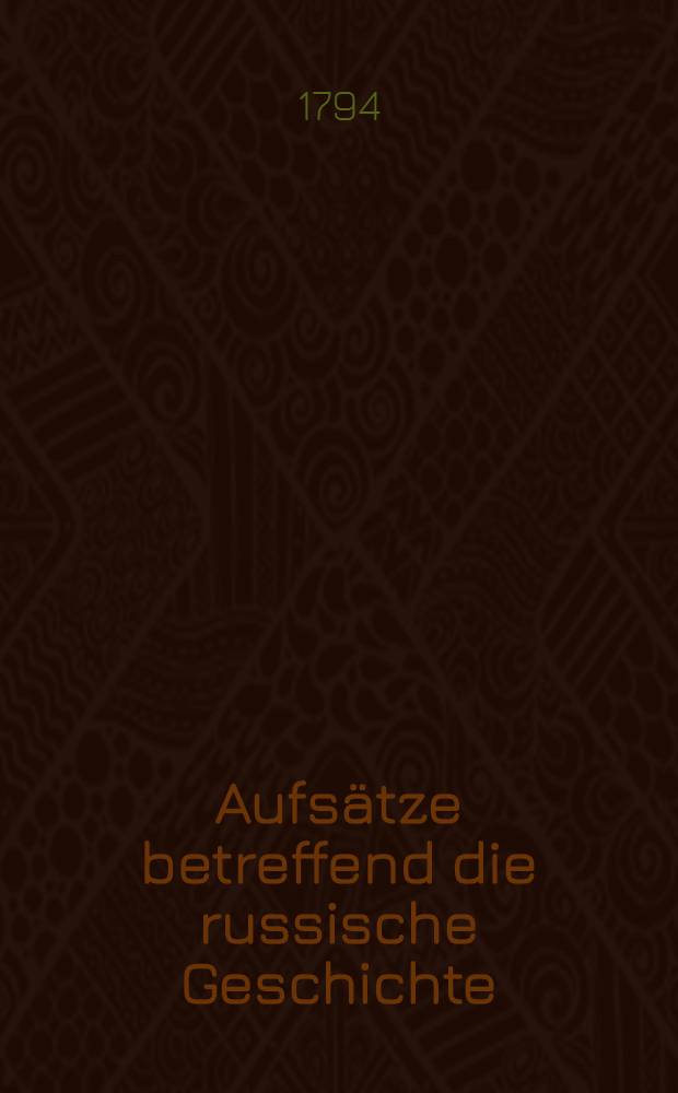 Aufsätze betreffend die russische Geschichte : Aus dem Russischen übersetzt. Th. 5 : [Geschlechtsfolge der Groβfürsten und Lehenfürsten vom Stamme Ruriks
