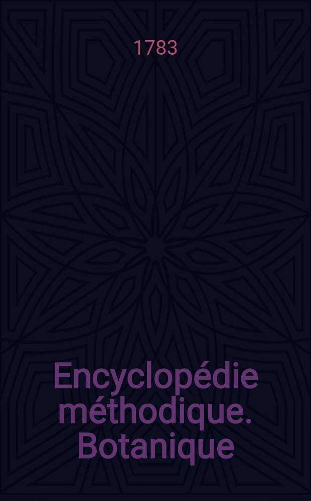 Encyclopédie méthodique. Botanique