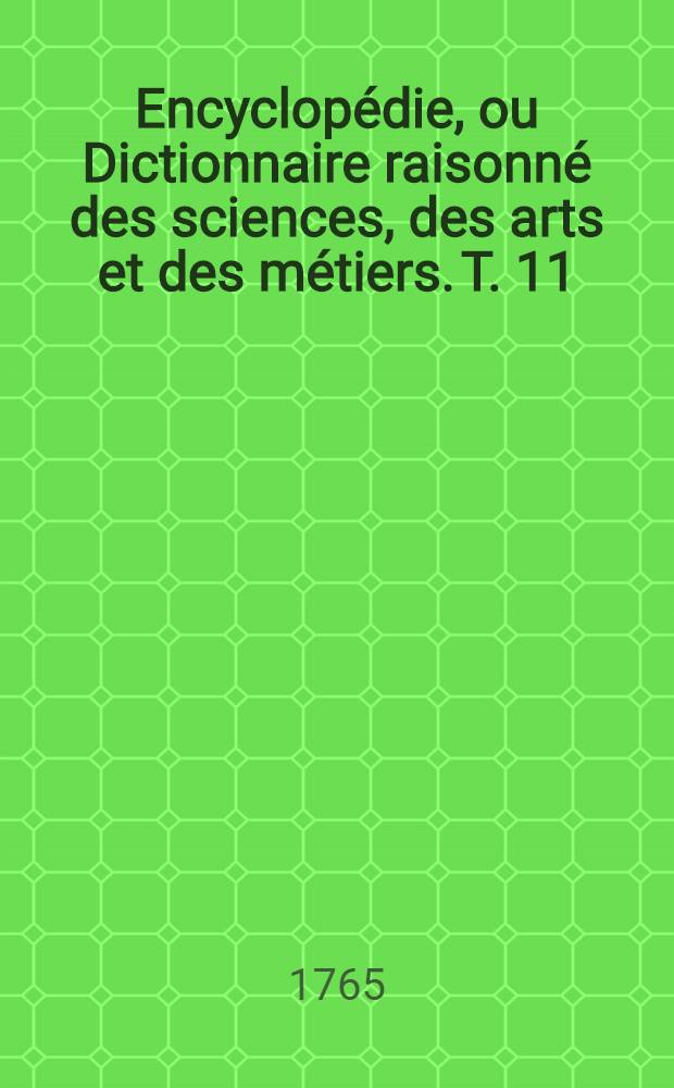 Encyclopédie, ou Dictionnaire raisonné des sciences, des arts et des métiers. T. 11 : N-Pari