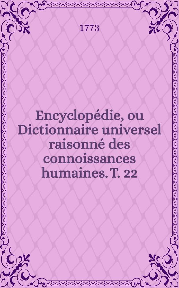 Encyclopédie, ou Dictionnaire universel raisonné des connoissances humaines. T. 22 : [Gou-Heg]