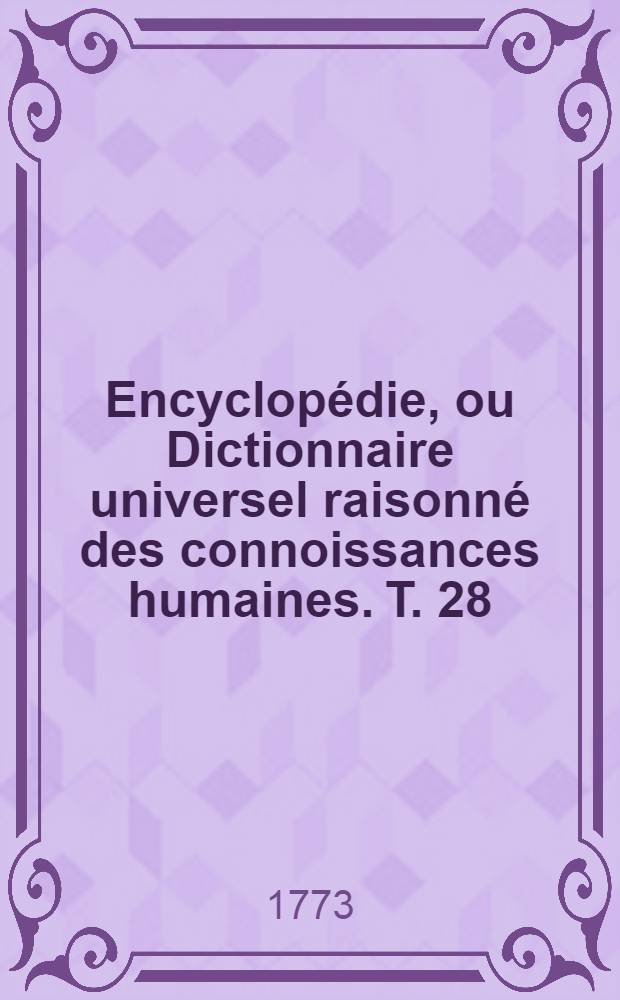 Encyclopédie, ou Dictionnaire universel raisonné des connoissances humaines. T. 28 : [Mau-Mir]