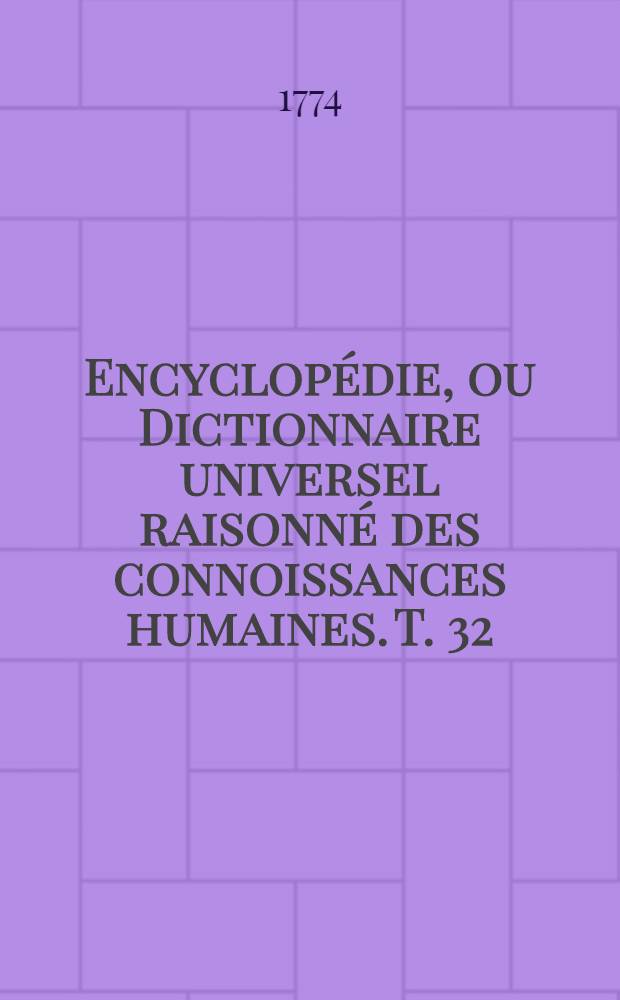Encyclopédie, ou Dictionnaire universel raisonné des connoissances humaines. T. 32 : [Pan-Pepu]