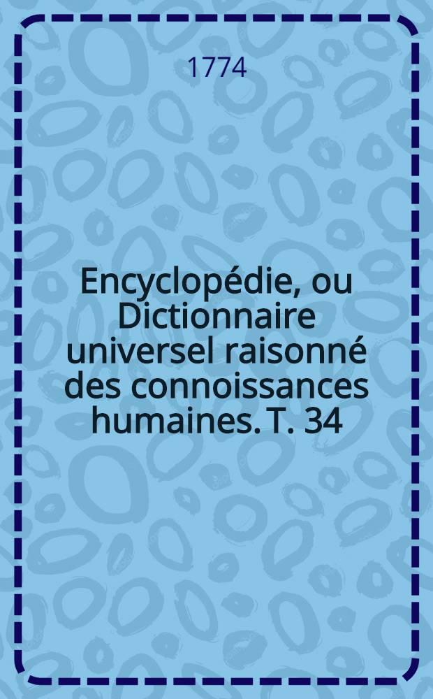 Encyclopédie, ou Dictionnaire universel raisonné des connoissances humaines. T. 34 : [Plant-Pouz]