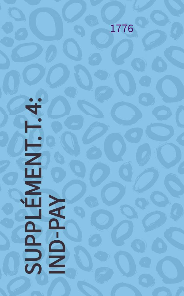 Supplément. T. 4 : [Ind-Pay]