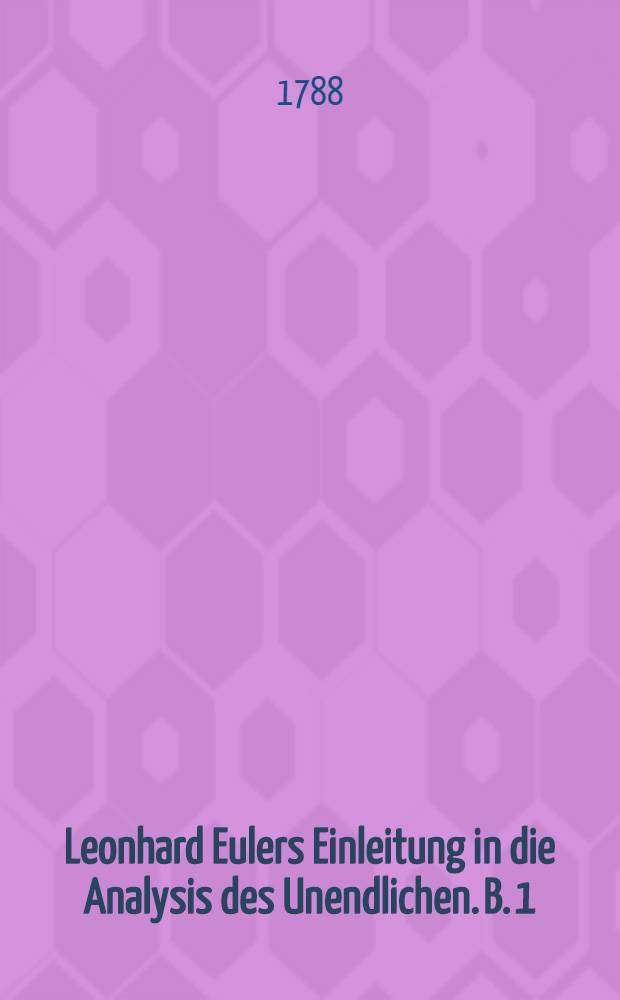 Leonhard Eulers Einleitung in die Analysis des Unendlichen. B. 1