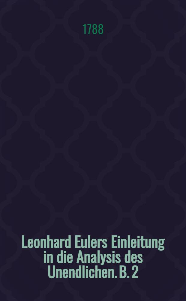 Leonhard Eulers Einleitung in die Analysis des Unendlichen. B. 2