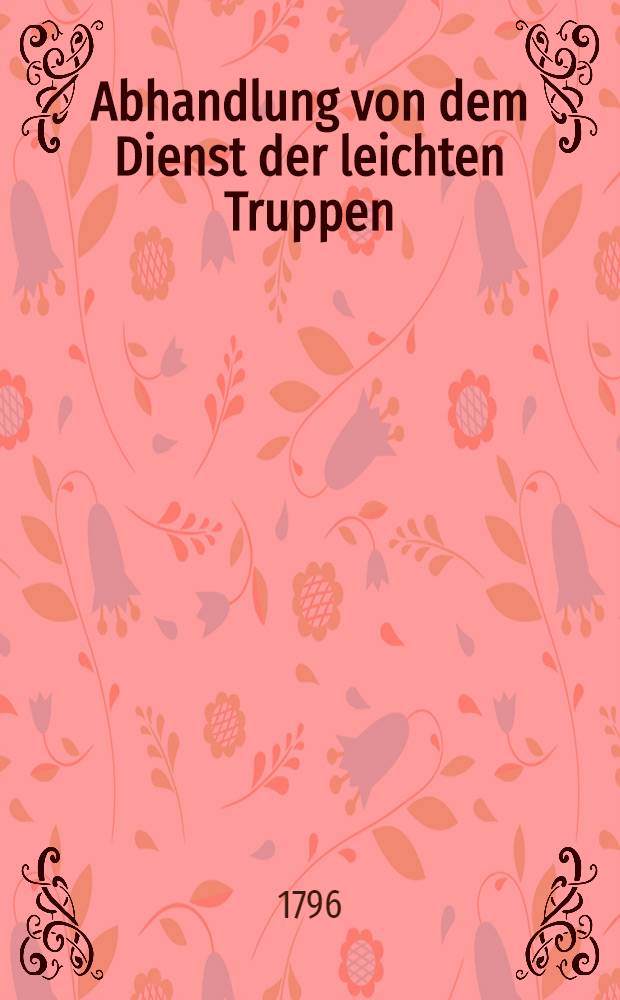 Abhandlung von dem Dienst der leichten Truppen