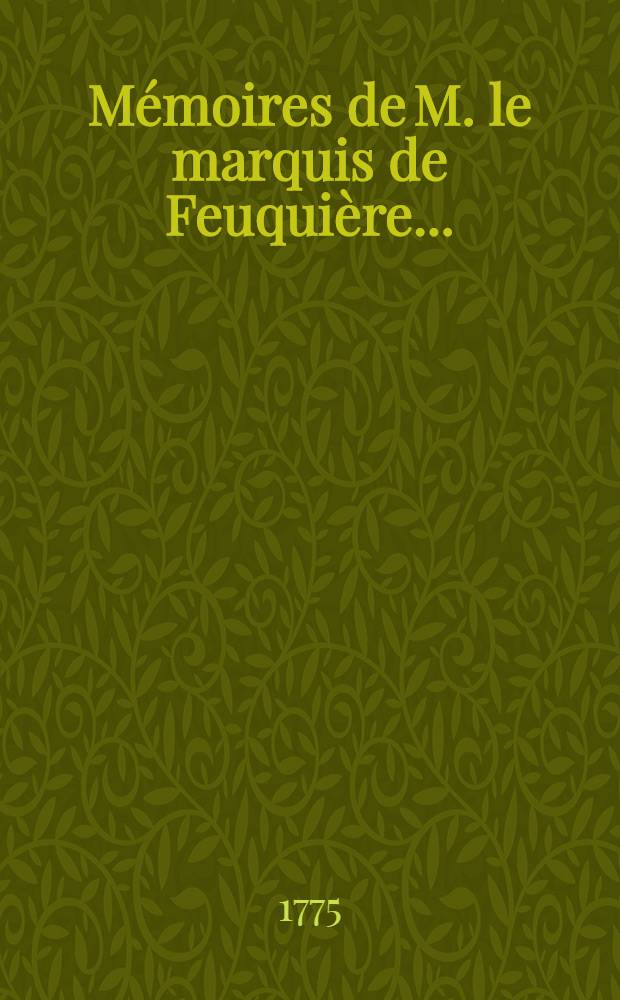 M&eacute;moires de M. le marquis de Feuqui&egrave;re .. : Contenans ses maximes sur la querre & l'application des exemples aux maximes. T. 4