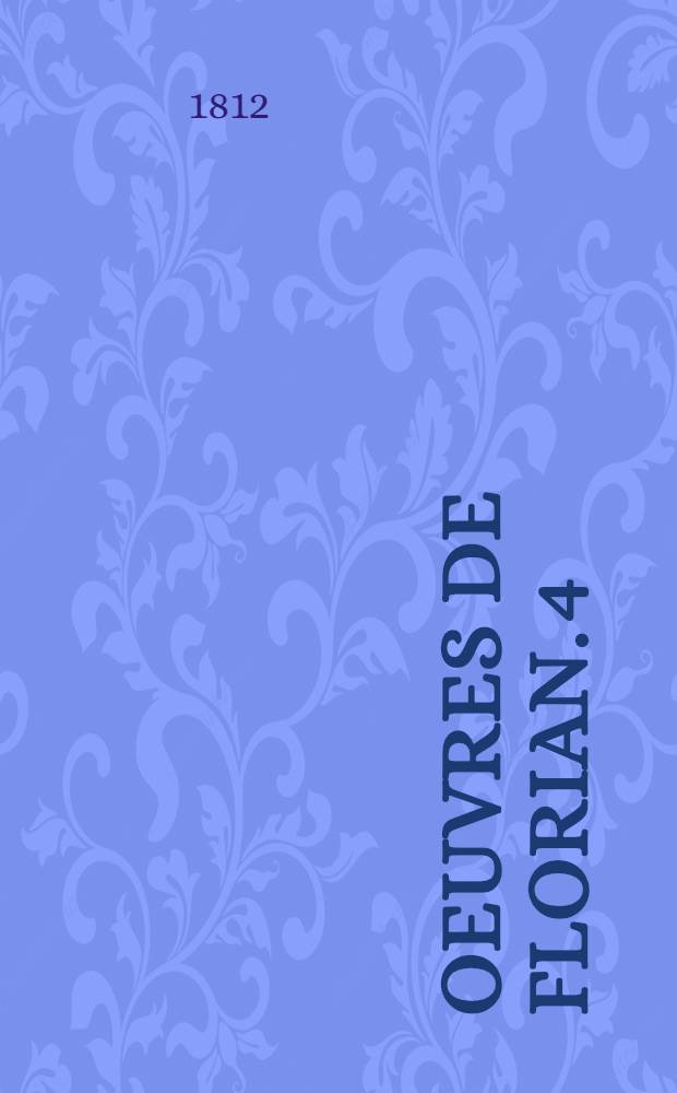 Oeuvres de Florian. [4] : Gonzalve de Cordoue, ou Grenade reconquise
