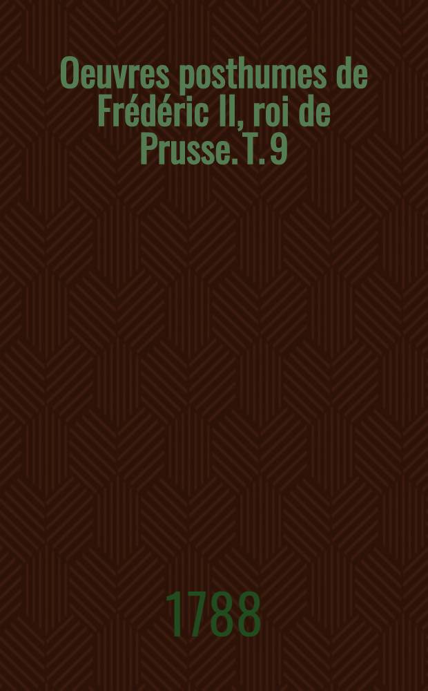 Oeuvres posthumes de Fr&eacute;d&eacute;ric II, roi de Prusse. T. 9 : [Correspondance