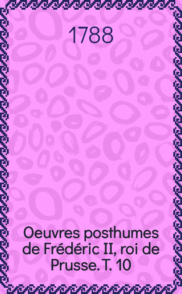 Oeuvres posthumes de Frédéric II, roi de Prusse. T. 10 : Correspondance ; Lettres à la marquise du Chastellet]