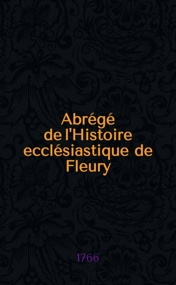 Abrégé de l'Histoire ecclésiastique de Fleury : Traduit de l'anglois. Pt. 2