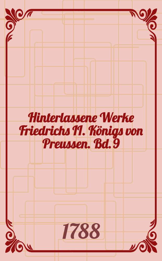 Hinterlassene Werke Friedrichs II. Königs von Preussen. Bd. 9 : [Briefwechsel des Königs
