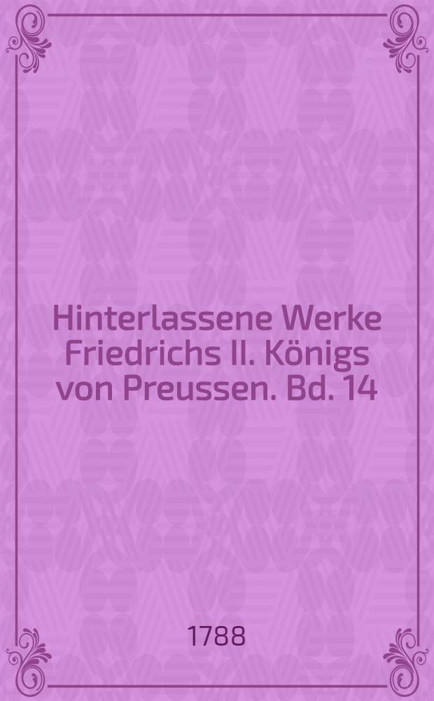 Hinterlassene Werke Friedrichs II. Königs von Preussen. Bd. 14 : [Briefwechsel des Königs