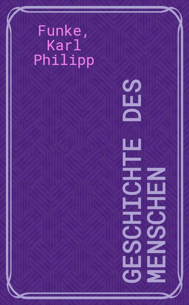 Geschichte des Menschen : Ein Anhang zu C. Ph. Funke's Naturgeschichte und Technologie