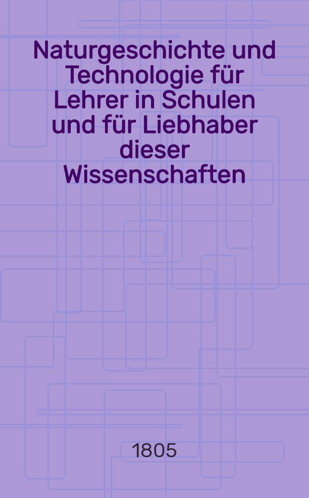 Naturgeschichte und Technologie für Lehrer in Schulen und für Liebhaber dieser Wissenschaften : In drei Bänden. Bd. 2