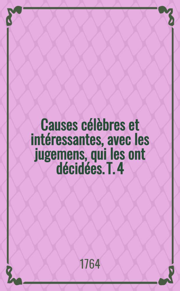 Causes célèbres et intéressantes, avec les jugemens, qui les ont décidées. T. 4
