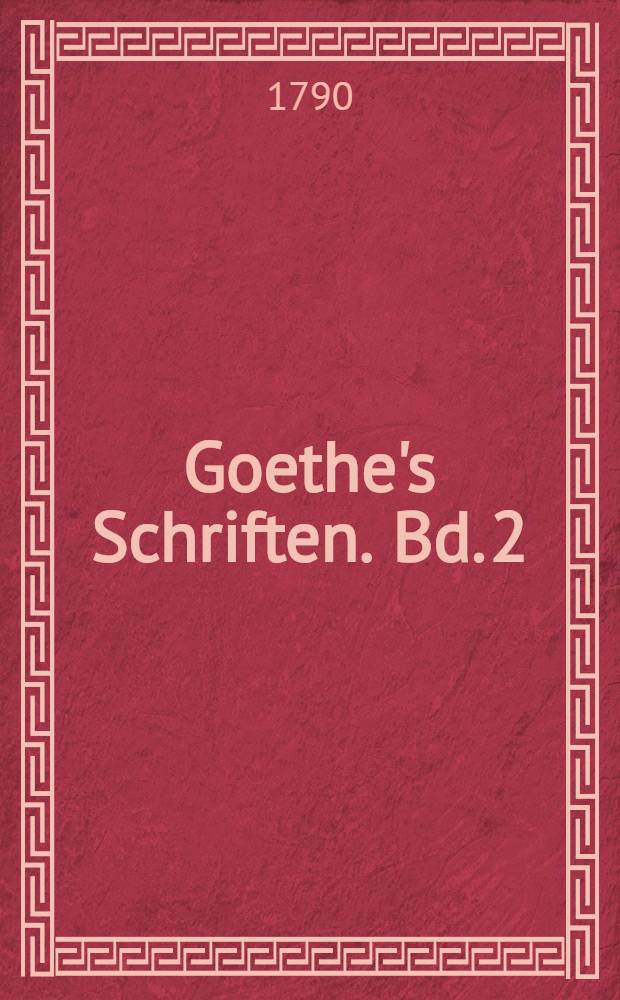 Goethe's Schriften. Bd. 2 : [G&ouml;tz von Berlichingen mit der eisernen Hand ; Die Mitschuldigen]