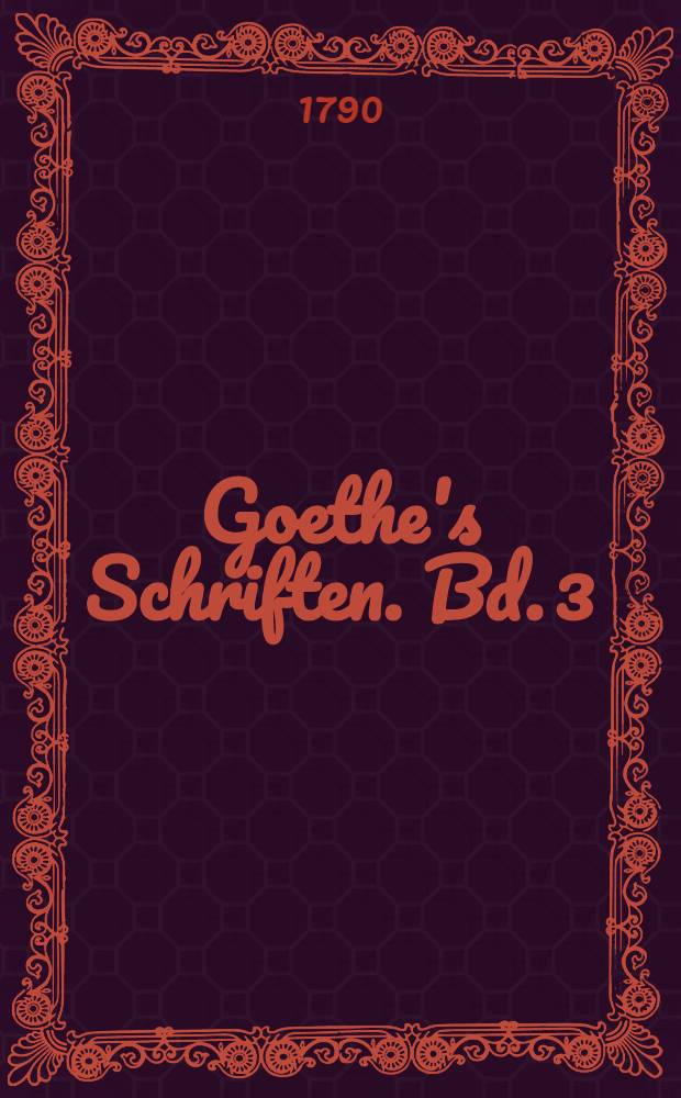 Goethe's Schriften. Bd. 3 : [Iphigenie auf Tauris ; Clavigo ; Die Geschwister]
