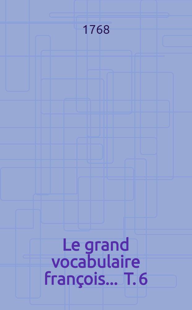 Le grand vocabulaire françois ... T. 6 : [Cir-Cop]