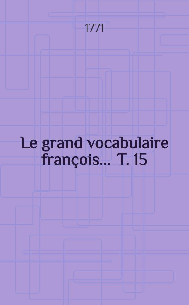 Le grand vocabulaire fran&ccedil;ois ... T. 15 : [Jas-Lie]