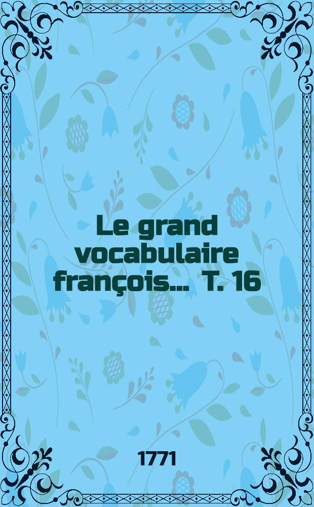 Le grand vocabulaire françois ... T. 16 : [Lie-Mal]
