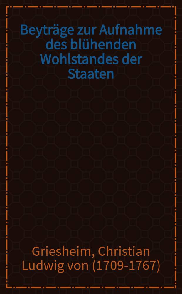 Beyträge zur Aufnahme des blühenden Wohlstandes der Staaten