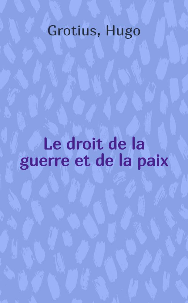 Le droit de la guerre et de la paix