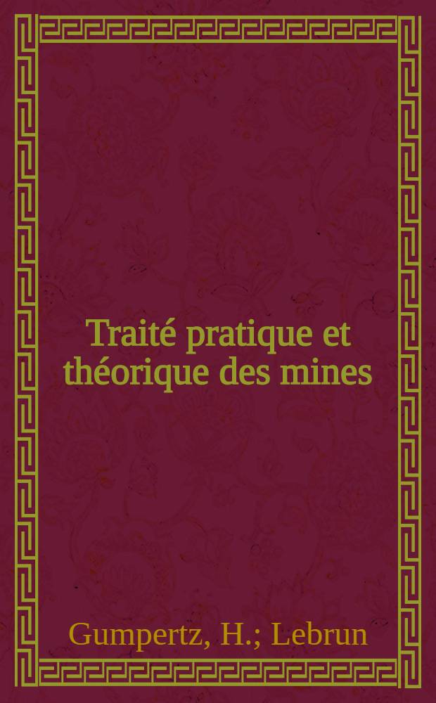 Trait&eacute; pratique et th&eacute;orique des mines