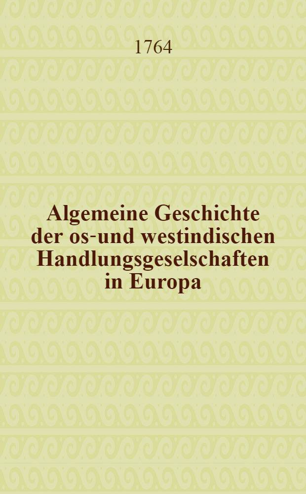 Algemeine Geschichte der ost- und westindischen Handlungsgeselschaften in Europa : Aus dem Englischen übersetzt