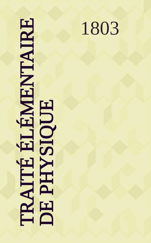 Traité élémentaire de physique : Ouvrage destiné pour l'enseignement dans les lycées nationaux. T. 2