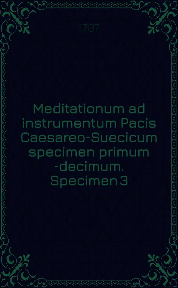 Meditationum ad instrumentum Pacis Caesareo-Suecicum specimen primum [-decimum]. Specimen 3