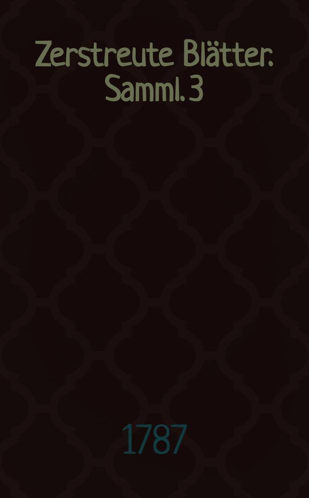 Zerstreute Blätter. Samml. 3