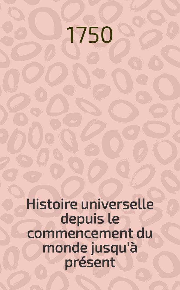 Histoire universelle depuis le commencement du monde jusqu'à présent : Traduite de l'anglois d'une société de lettres ... Enrichie des figures et des cartes nécessaires. T. 2