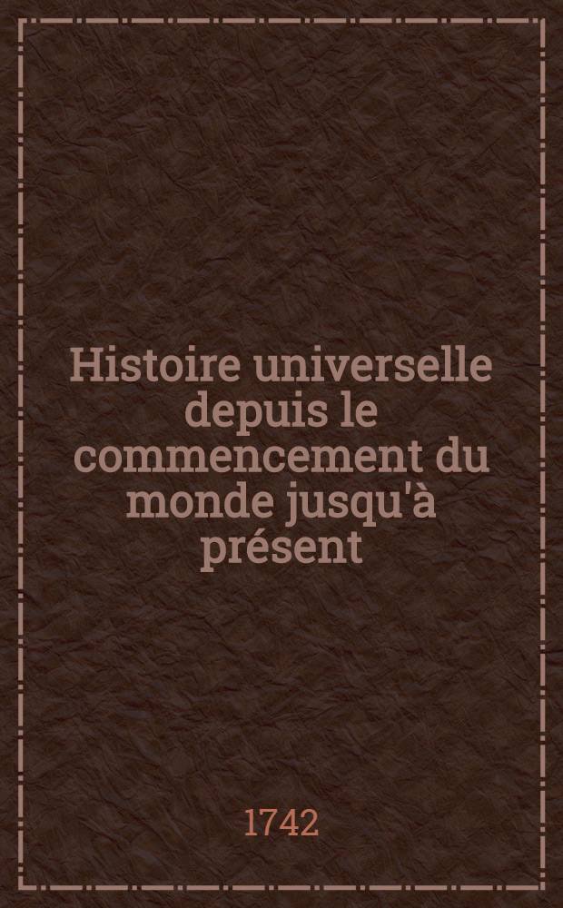 Histoire universelle depuis le commencement du monde jusqu'à présent : Traduite de l'anglois d'une société de lettres ... Enrichie des figures et de cartes nécessaires. T. 3