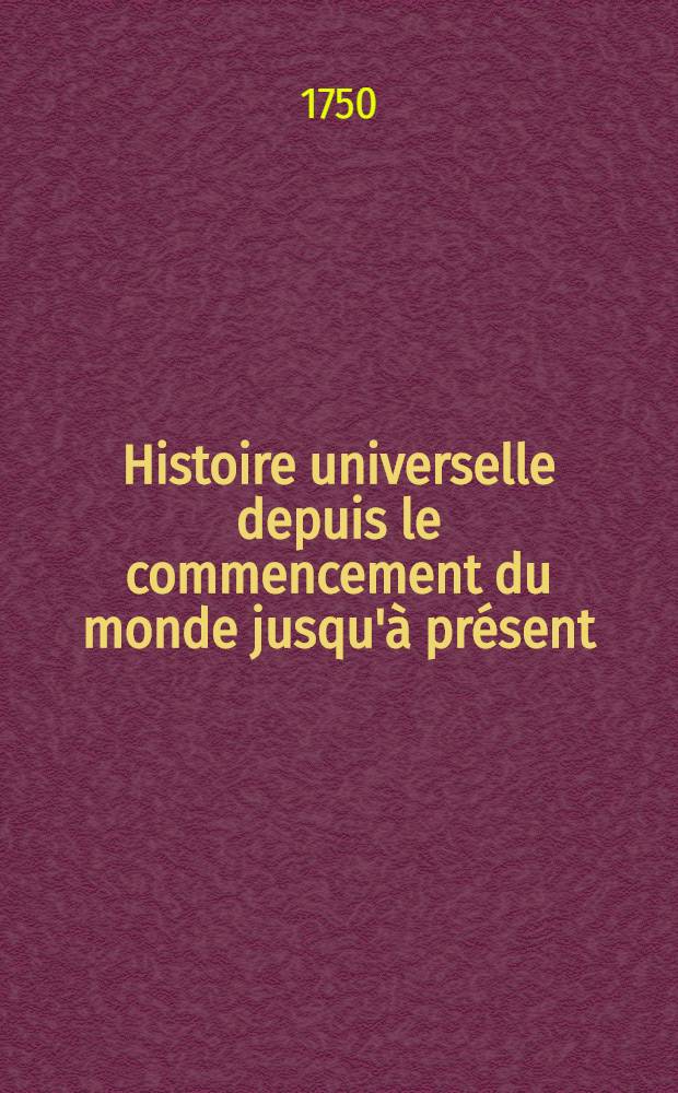 Histoire universelle depuis le commencement du monde jusqu'à présent : Traduite de l'anglois d'une société de lettres ... Enrichie des figures et de cartes nécessaires. T. 11