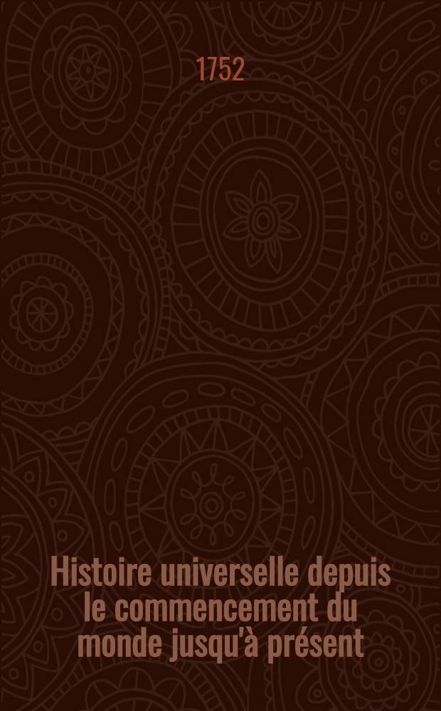 Histoire universelle depuis le commencement du monde jusqu'à présent : Traduite de l'anglois d'une société de lettres ... Enrichie des figures et de cartes nécessaires. T. 13