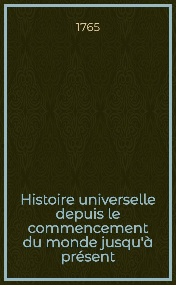 Histoire universelle depuis le commencement du monde jusqu'à présent : Traduite de l'anglois d'une société de lettres ... Enrichie des figures et de cartes nécessaires. T. 25