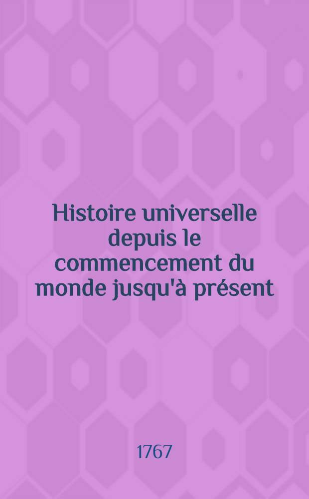Histoire universelle depuis le commencement du monde jusqu'à présent : Traduite de l'anglois d'une société de lettres ... Enrichie des figures et de cartes nécessaires. T. 27