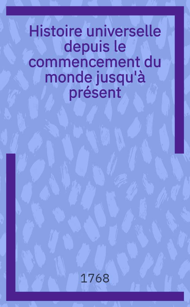 Histoire universelle depuis le commencement du monde jusqu'à présent : Traduite de l'anglois d'une société de lettres ... Enrichie des figures et de cartes nécessaires. T. 30