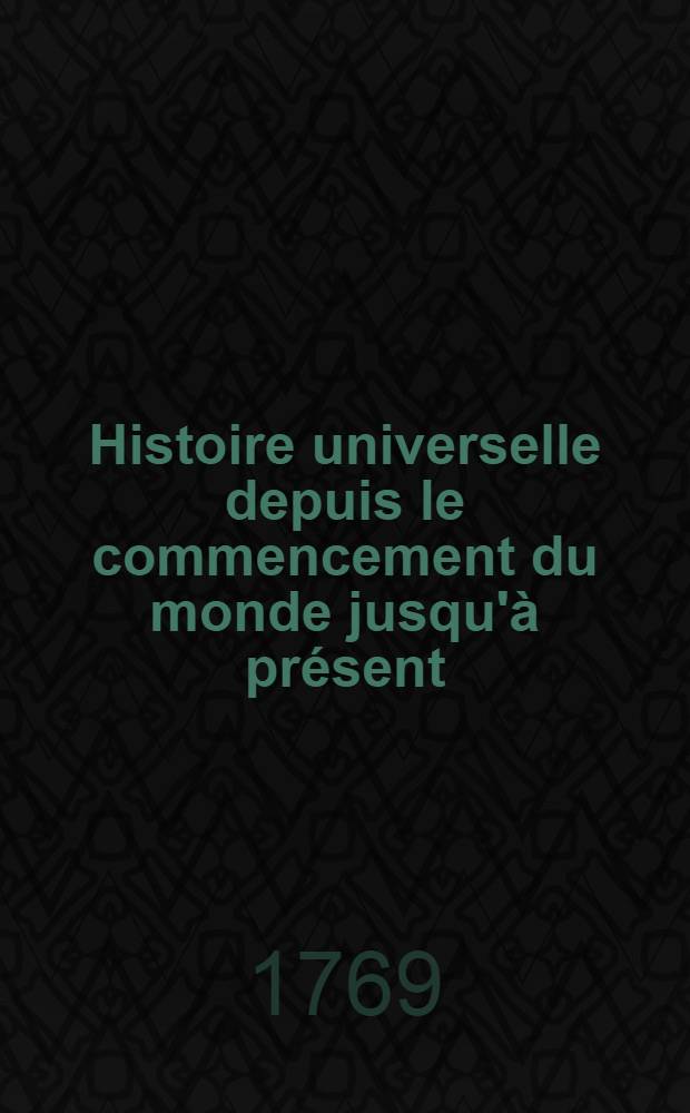 Histoire universelle depuis le commencement du monde jusqu'à présent : Traduite de l'anglois d'une société de lettres ... Enrichie des figures et de cartes nécessaires. T. 31