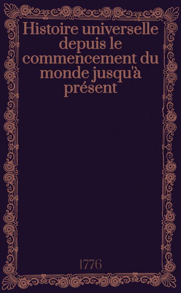 Histoire universelle depuis le commencement du monde jusqu'à présent : Traduite de l'anglois d'une société de lettres ... Enrichie des figures et de cartes nécessaires. T. 38