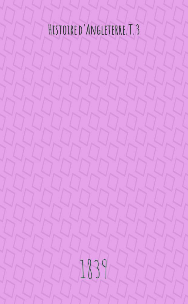 Histoire d'Angleterre. T. 3