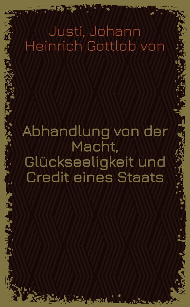Abhandlung von der Macht, Glückseeligkeit und Credit eines Staats