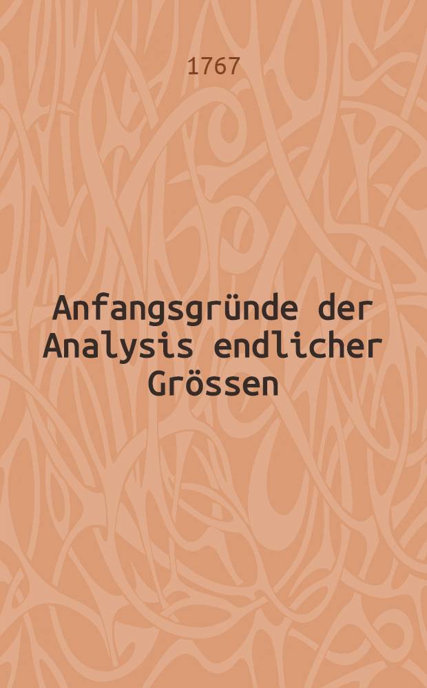 Anfangsgründe der Analysis endlicher Grössen
